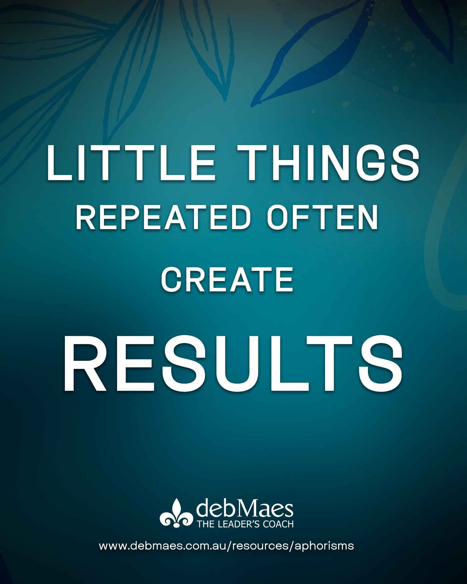 Little things repeated often create results