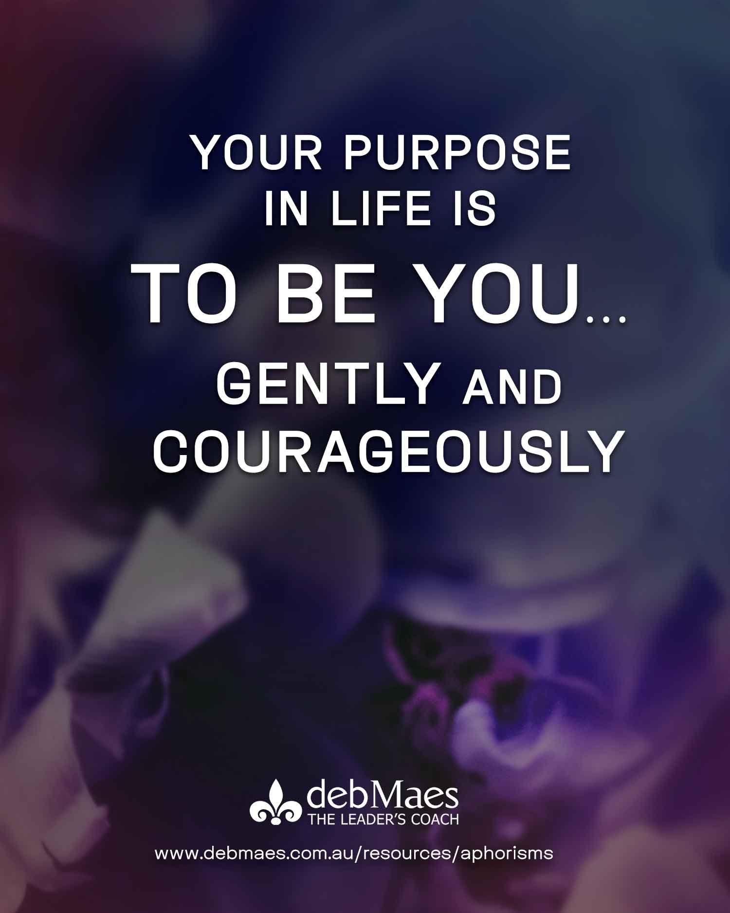 PURPOSE in LIFE is to BE YOU